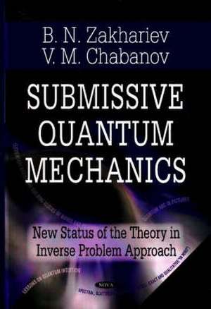 Submissive Quantum Mechanics de Boris N. Zakhariev