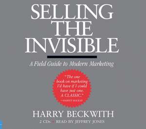 Selling the Invisible: A Field Guide to Modern Marketing de Harry Beckwith