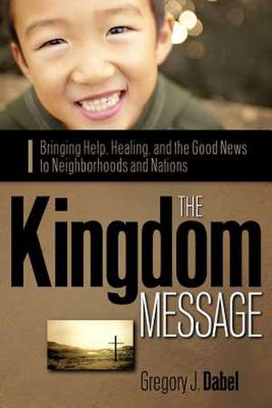 The Kingdom Message de Gregory J. Dabel