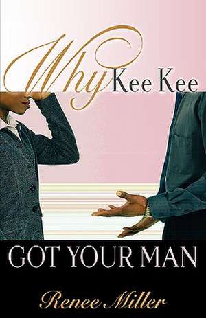 Why Kee Kee Got Your Man de Renee Miller