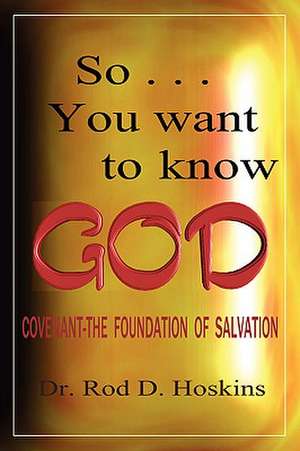 So...You Want to Know God de Rod D. Hoskins