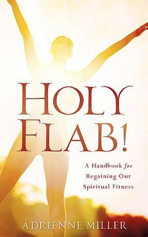 Holy Flab! de Adrienne Miller