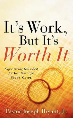 It's Work, But It's Worth It de Joseph Jr. Bryant