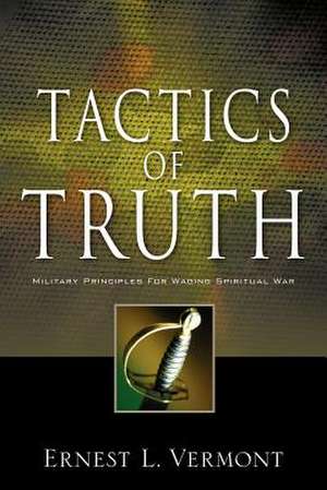 Tactics of Truth de Ernest L. Vermont