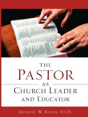 The Pastor as Church Leader and Educator de Herbert W. Byrne