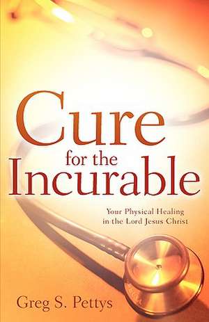 Cure for the Incurable de Greg S. Pettys