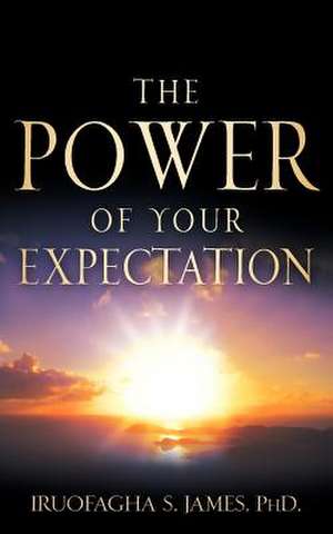 The Power of your Expectation de Iruofagha S James