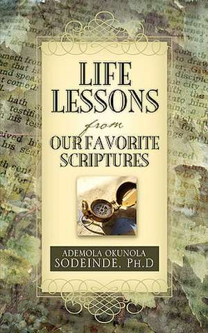 Life Lessons From Our Favorite Scriptures de Ph.D Ademola Okunola Sodeinde