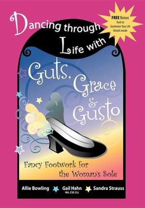 Dancing Through Life with Guts, Grace & Gusto: Fancy Footwork for the Woman's Sole de Sandy C. Strauss