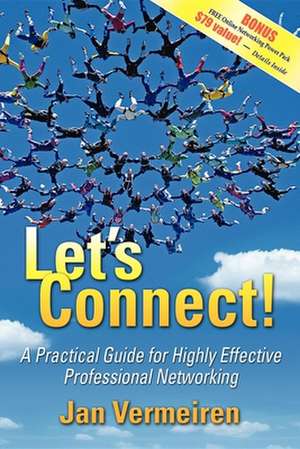 Let's Connect!: A Practical Guide for Highly Effective Professional Networking de Jan Vermeiren