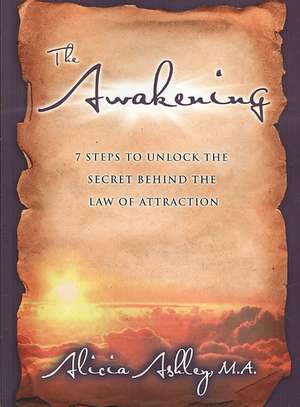 The Awakening: 7 Steps to Unlock the Secret Behind the Law of Attraction de Alicia Ashley