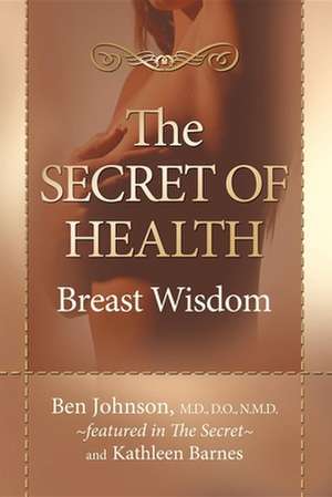 The Secret of Health: Breast Wisdom de Ben Johnson