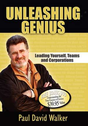 Unleashing Genius: Leading Yourself, Teams and Corporations de Paul David Walker