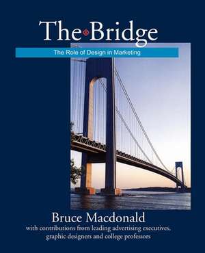 The Bridge: The Role of Design in Marketing de Bruce MacDonald