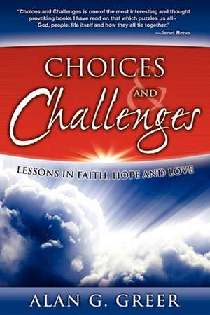 Choices & Challenges: Lessons in Faith, Hope, and Love de Alan G. Greer