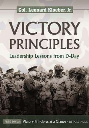 Victory Principles: Leadership Lessons from D-Day de Jr. Kloeber, Leonard