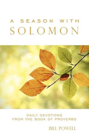 A Season with Solomon: Daily Devotions from the Book of Proverbs de Bill Powell