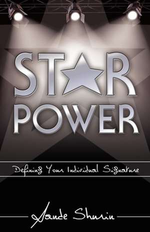 Star Power: Defining Your Individual Signature de Sande Shurin