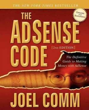 The Adsense Code: What Google Never Told You about Making Money with Adsense de Joel Comm