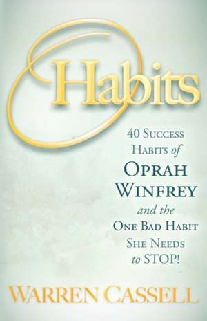 O'Habits: 40 Success Habits of Oprah Winfrey and the One Bad Habit She Needs to Stop! de Warren Cassell