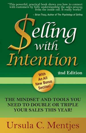 Selling with Intention: The Mindset and Tools You Need to Double or Triple Your Sales This Year! de Ursula C. Mentjes