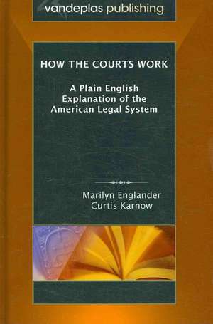 How the Courts Work: A Plain English Explanation of the American Legal System, Hardcover Edition de Marilyn Englander