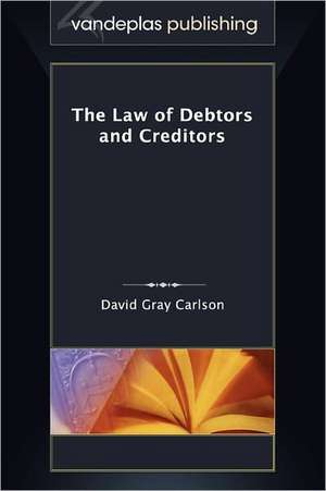 The Law of Debtors and Creditors de David Gray Carlson