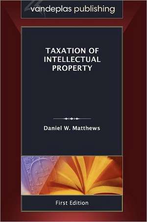 Taxation of Intellectual Property de Daniel W. Matthews