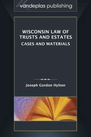 Wisconsin Law of Trusts and Estates: Cases and Materials de Joseph Gordon Hylton