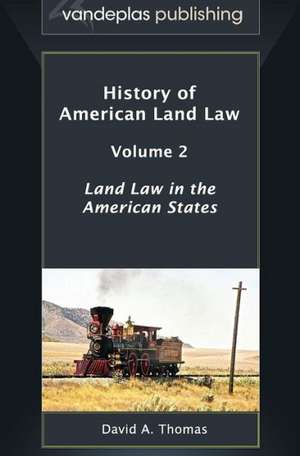 History of American Land Law - Volume 2: Land Law in the American States de David a. Thomas