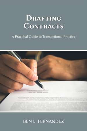 Drafting Contracts - A Practical Guide to Transactional Practice de Ben L. Fernandez