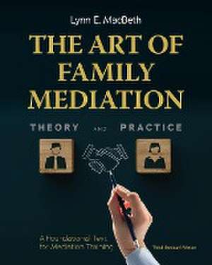 The Art of Family Mediation de Lynn E Macbeth