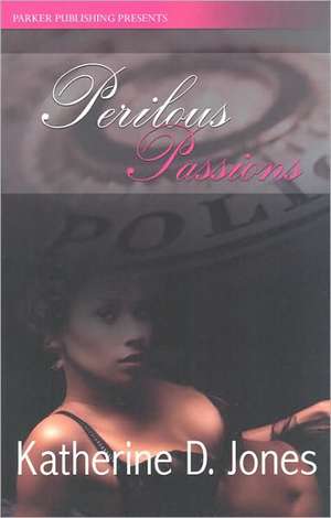 Perilous Passions de Katherine D. Jones