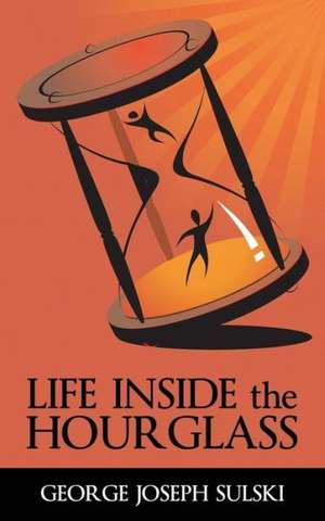 Life Inside the Hourglass de George Joseph Sulski