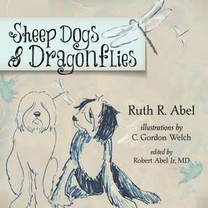 Sheep Dogs & Dragonflies de Ruth R. Abel