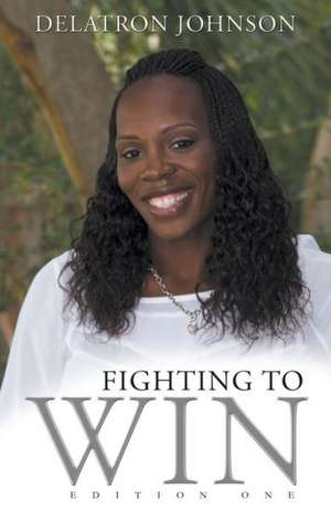 Fighting to Win: Edition One de Delatron Johnson