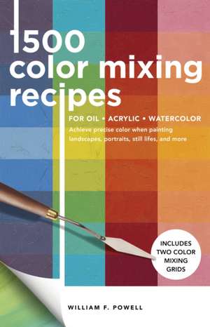 1,500 Color Mixing Recipes for Oil, Acrylic & Watercolor de William F. Powell