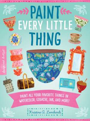 Paint Every Little Thing de Kristine A Lombardi