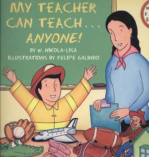 My Teacher Can Teach...Anyone! de W. Nikola-Lisa