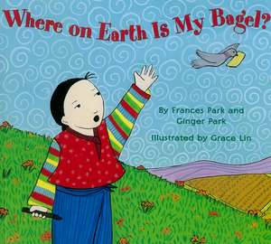 Where on Earth Is My Bagel? de Frances Park