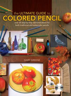 Ultimate Guide To Colored Pencil, The de G. Greene