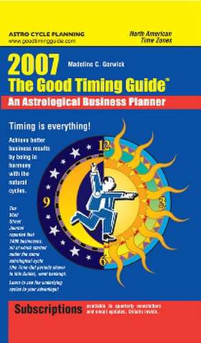 The Good Timing Guide 2007: An Astrological Business Planner de Madeline C. Gerwick