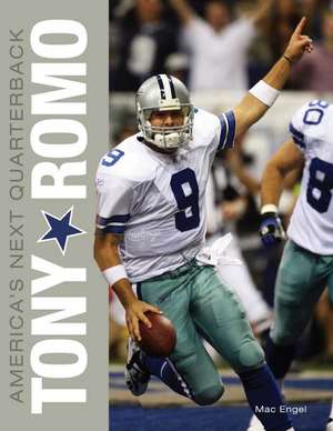 Tony Romo: America's Next Quarterback de Mac Engel