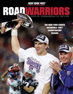 Road Warriors: The New York Giants Incredible 2007 Championship Season de New York Post