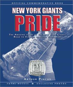 New York Giants Pride: The Amazing Story of the New York Giants Road to Victory in Super Bowl XLII de Arthur Pincus