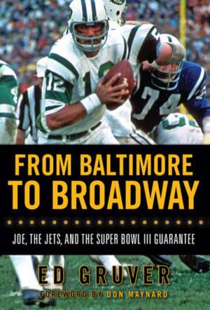 From Baltimore to Broadway: Joe, the Jets, and the Super Bowl III Guarantee de Ed Gruver