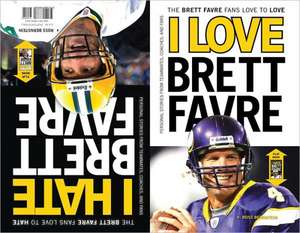 I Love Brett Favre/I Hate Brett Favre: The Brett Favre Fans Love to Love/The Brett Favre Fans Love to Hate de Ross Bernstein