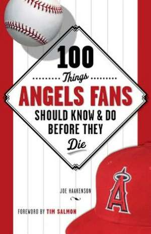 100 Things Angels Fans Should Know & Do Before They Die de Joe Haakenson