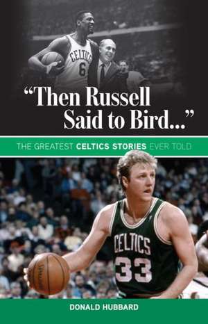 Then Russell Said to Bird...: The Greatest Celtics Stories Ever Told de Donald Hubbard