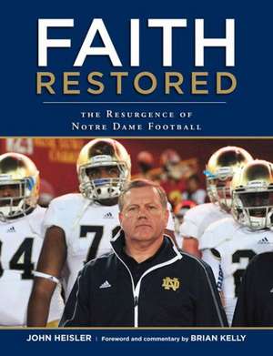 Faith Restored: The Resurgence of Notre Dame Football de John Heisler